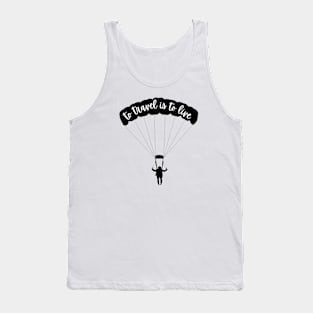 To Travel Is To Live Tank Top